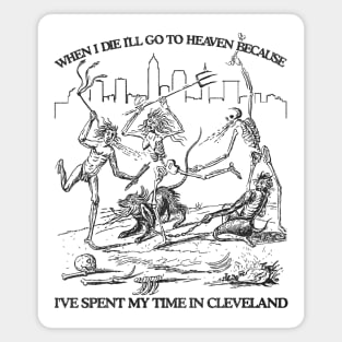 When I Die I'll Go To Heaven Because I've Spent My Time in Cleveland Magnet